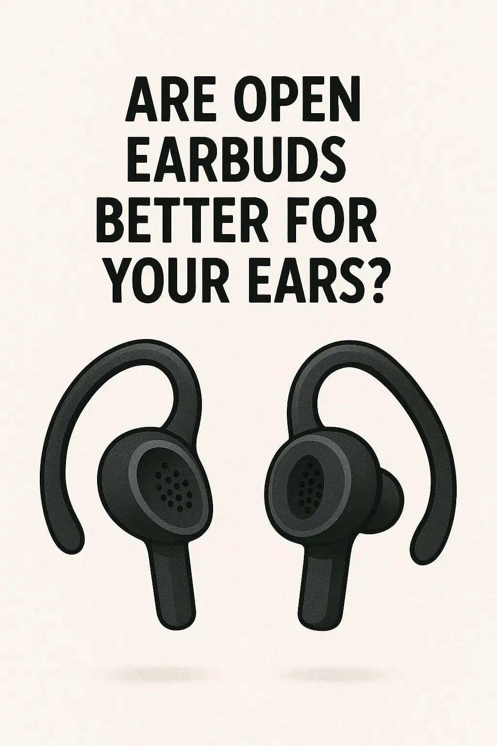 Are Open Earbuds Better for Your Ears